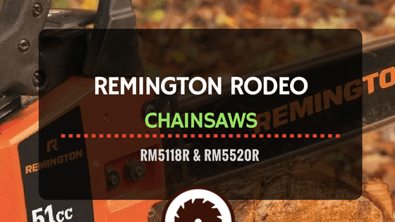 Remington Rodeo Chainsaws Review